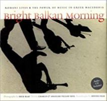Bright Balkan Morning: Romani Lives and the Power of Music in Greek Macedonia 0819564885 Book Cover