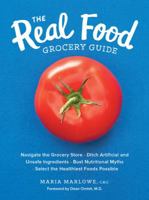 The Real Food Grocery Guide: Navigate the Grocery Store, Ditch Artificial and Unsafe Ingredients, Bust Nutritional Myths, and Select the Healthiest Foods Possible 1592337554 Book Cover