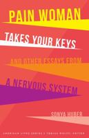 Pain Woman Takes Your Keys, and Other Essays from a Nervous System 0803299915 Book Cover
