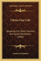 Christ Our Life: Readings for Short Services and Quiet Meditation 1165379570 Book Cover