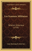 Les Femmes Militaires: Relation Historique (1739) 1165924412 Book Cover