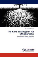 The Kora in Dinajpur: An Ethnography: where silent comes gradually 3659113611 Book Cover