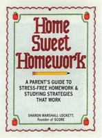 Home Sweet Homework: A Parents Guide to Stress-Free Homework & Studying Strategies That Work 1598692313 Book Cover
