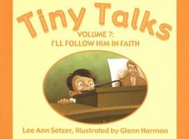 Tiny Talks 7: 2007 Theme - I'll Follow Him in Faith 1555179223 Book Cover