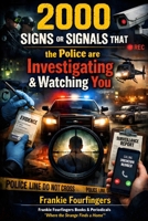 2000 SIGNS OR SIGNALS THAT THE POLICE ARE INVESTIGATING & WATCHING YOU: A Comprehensive Guide to Recognizing Surveillance, Investigation, and Law Enforcement Scrutiny B0H738NQHJ Book Cover