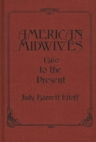 American Midwives: 1860 to the Present (Contributions in Medical Studies) 0837198240 Book Cover