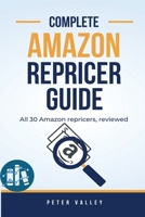 Complete Amazon Repricer Guide: Understanding Every Amazon Repricing Tool - Full reviews with features, pricing, more 1957452129 Book Cover