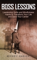 Boss Lessons: Leadership Skills and Mindfulness Habits to Transform Your Life and Save Your Career 1956533141 Book Cover
