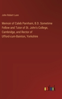 Memoir of Caleb Parnham, B.D. Sometime Fellow and Tutor of St. John's College, Cambridge, and Rector of Ufford-cum-Bainton, Yorkshire 3385323592 Book Cover