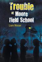 Trouble at Moore Field School 1681810573 Book Cover