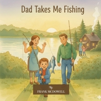 Dad Takes Me Fishing B0FSBBD8H3 Book Cover