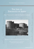 The Life of Theodotus of Amida: Syriac Christianity under the Umayyad Caliphate 1463244096 Book Cover