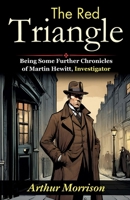 The Red Triangle: Being Some Further Chronicles of Martin Hewitt, Investigator 9359573809 Book Cover