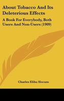 About Tobacco And Its Deleterious Effects: A Book For Everybody, Both Users And Non-Users 0548843007 Book Cover