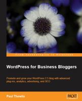 WordPress for Business Bloggers: Promote and grow your WordPress blog with advanced plug-ins, analytics, advertising, and SEO 1847195326 Book Cover