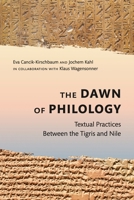 The Dawn of Philology: Textual Practices Between the Tigris and Nile 1646023617 Book Cover