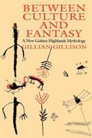 Between Culture and Fantasy: A New Guinea Highlands Mythology 0226293815 Book Cover