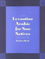 Levantine Arabic for Non-Natives: A Proficiency-Oriented Approach : Student Book 0300056346 Book Cover