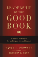 Leadership by the Good Book: Timeless Principles for Making an Eternal Impact 154601327X Book Cover