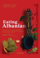 Eating Albanian: A collection of ancient Albanian recipes, customs, phrases, and proverbs for the modern kitchen B0GX2WXKCB Book Cover