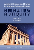 Ancient Greece and Rome in Modern Science Fiction: Amazing Antiquity 1835537944 Book Cover