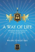 Willing To Be Set Free: Kingdom Principles for Living Victoriously (A Way of Life Series) B0CL8XPHYZ Book Cover