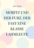 Moritz und der Furz, der fast eine Klasse lahmlegte: Eine lustige Geschichte aus dem Klassenzimmer (German Edition) 3695142219 Book Cover