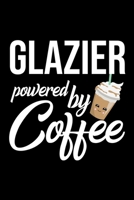 Glazier Powered by Coffee: Christmas Gift for Glazier Funny Glazier Journal Best 2019 Christmas Present Lined Journal 6x9inch 120 pages 1701834456 Book Cover