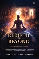 Rebirth and Beyond: Exploring Reincarnation Across Cultures and Consciousness: From Ancient Wisdom to Quantum Science: Understanding the Journey of the Soul 1971939595 Book Cover