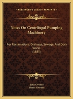 Notes On Centrifugal Pumping Machinery: For Reclamations, Drainage, Sewage, And Dock Works 1165403641 Book Cover