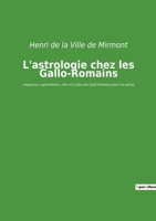 L'astrologie chez les Gallo-Romains: croyances, superstitions, rites et cultes des Gallo-Romains pour les astres 2382743522 Book Cover