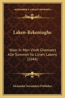 Laken-Rekeninghe: Waer In Men Vindt Ghemaect Alle Sommen Va Lijnen Lakens (1644) 112031030X Book Cover