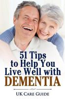 51 Tips to Help You Live Well with Dementia: A Guide for You or a Loved One on Living with Dementia 1540826856 Book Cover