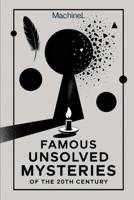 Famous Unsolved Mysteries of the 20th Century B0FKTM3H8Z Book Cover