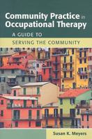 Community Practice in Occupational Therapy: A Guide to Serving the Community: A Guide to Serving the Community 0763762490 Book Cover