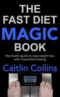 The Fast Diet Magic Book: The Cheat's Guide to Easy Weight Loss with Intermittent Fasting 150082593X Book Cover