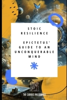 Stoic Resilience: Epictetus' Guide to an Unconquerable Mind B0CW61WPXM Book Cover