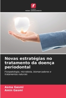 Novas estratégias no tratamento da doença periodontal: Fisiopatologia, microbiota, biomarcadores e tratamentos naturais 6206076814 Book Cover