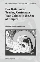 Pax Britannica: Tracing Customary War Crimes in the Age of Empire (International Humanitarian Law) 9004515976 Book Cover