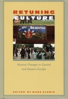 Retuning Culture: Musical Changes in Central and Eastern Europe 0822318474 Book Cover