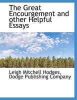 The Great Encouragement, and Other Helpful Essays (Classic Reprint) 1010418319 Book Cover