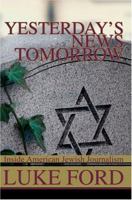 Yesterday's News Tomorrow: Inside American Jewish Journalism 0595332021 Book Cover
