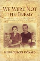 We Were Not the Enemy: Remembering the United States' Latin-American Civilian Internment Program of World War II 0595393330 Book Cover