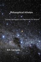 Philosophical Atheism: Counter Apologetics and Arguments for Atheism 153930163X Book Cover