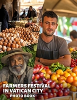 Farmers Festival In Vatican City Photo Book: Explore Vibrant Cultures Through 40 Stunning Images Celebrating Festivals At The Heart Of Vatican City B0DPJ93RCH Book Cover