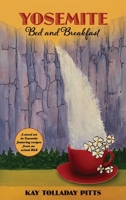 Yosemite Bed and Breakfast: A Novel Set in Yosemite with Lots of Delicious Recipes B0FLWVM9SX Book Cover