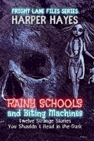 Rainy Schools and Biting Machines: Twelve Strange Stories You Shouldn't Read in the Dark (Fright Lane Files) B0F9NCYKZW Book Cover