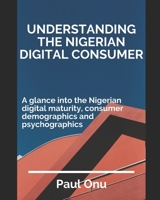 Understanding the Nigerian Digital Consumer: A guide to doing business in Nigeria for Startups, Entrepreneurs and Investors B088BD98TK Book Cover