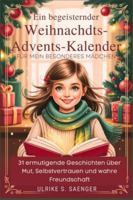 EIN BEGEISTERNDER WEIHNACHTS-ADVENTSKALENDER FÜR MEIN BESONDERES MÄDCHEN: 31 ermutigende Geschichten über Mut, Selbstvertrauen und wahre Freundschaft B0G3KRPHRK Book Cover