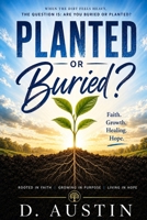 Buried or Planted?: When God Uses the Dirt to Grow What He Started B0H4CVKQVL Book Cover